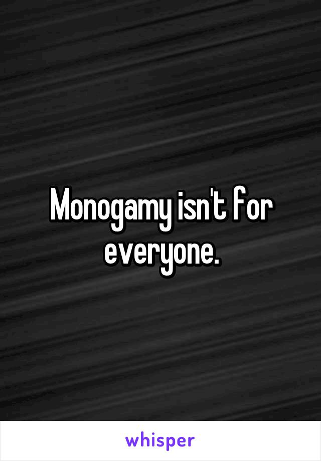 Monogamy isn't for everyone.