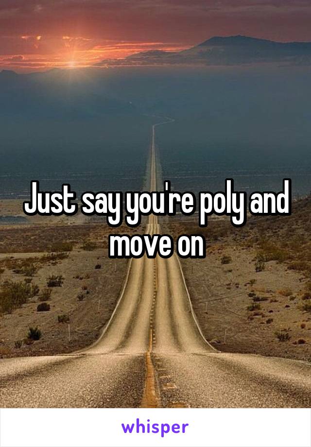 Just say you're poly and move on