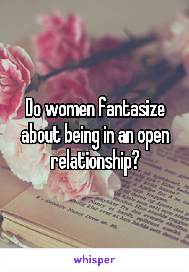 Do women fantasize about being in an open relationship?