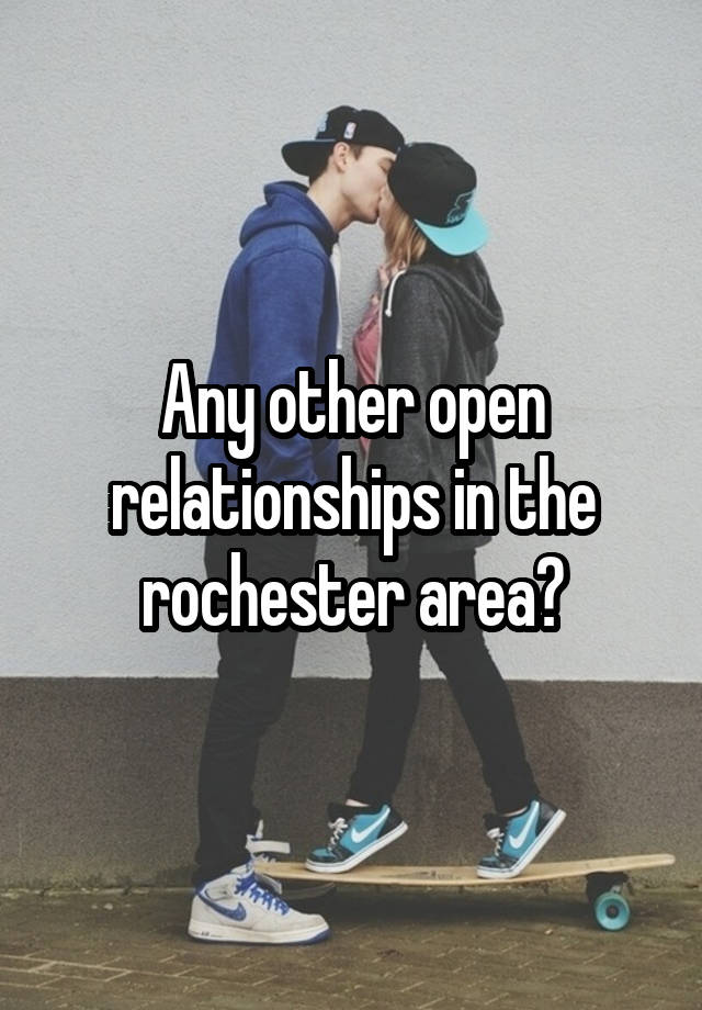 Any other open relationships in the rochester area?