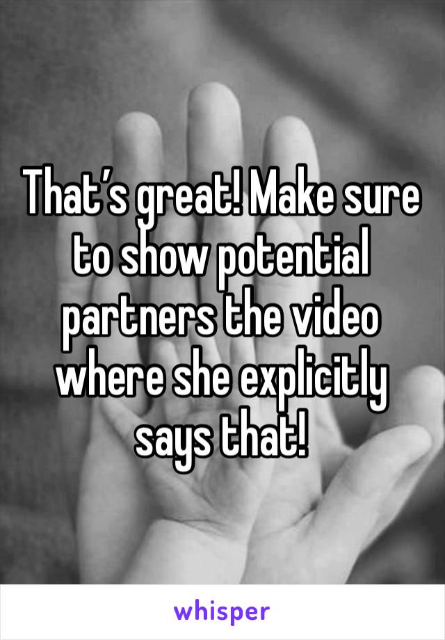 That’s great! Make sure to show potential partners the video where she explicitly says that!