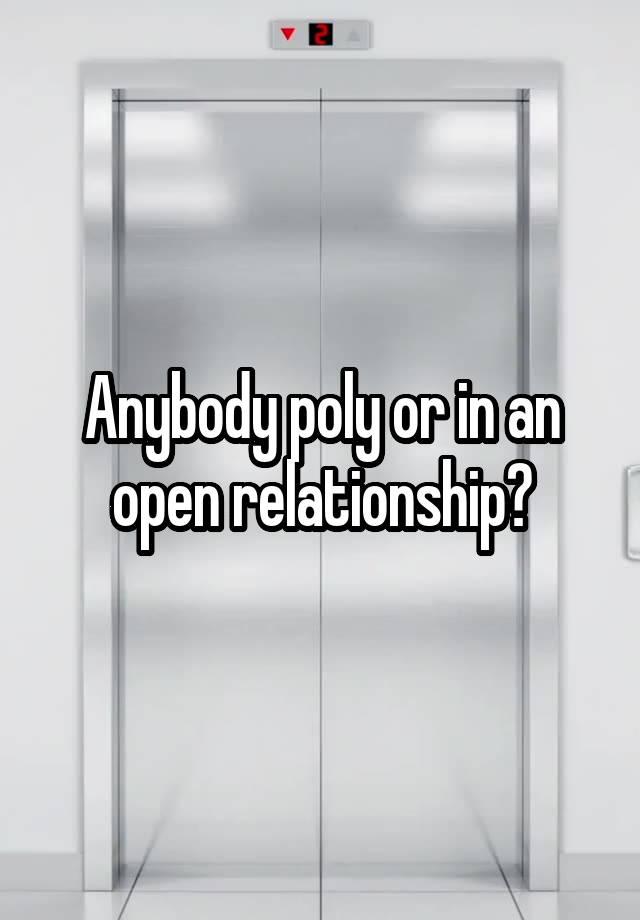 Anybody poly or in an open relationship?