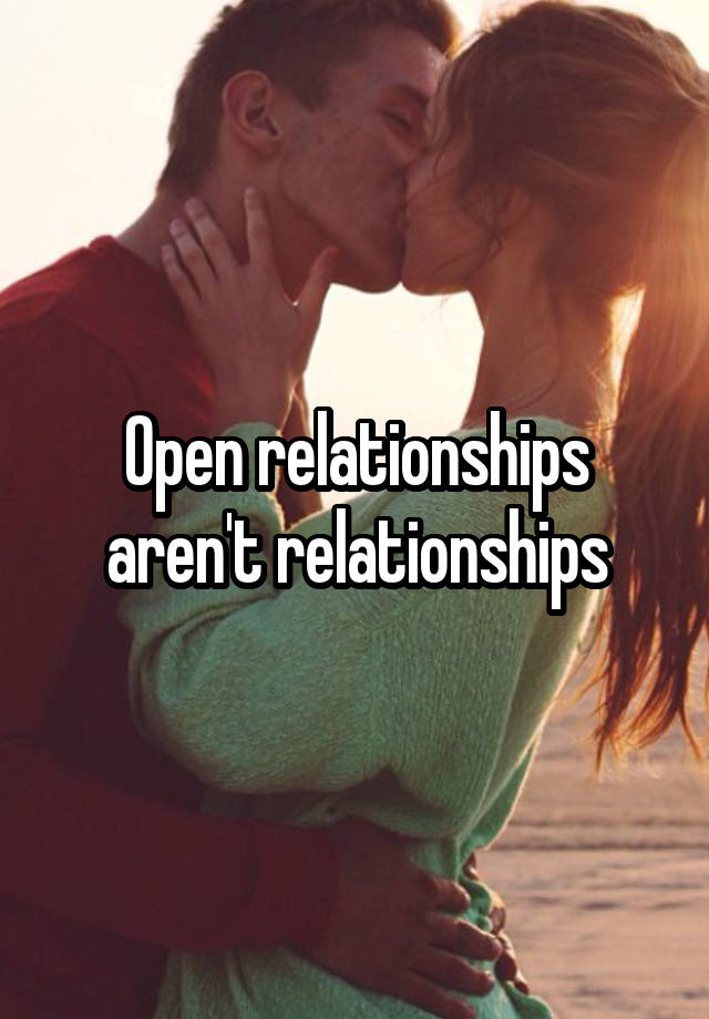 Open relationships aren't relationships