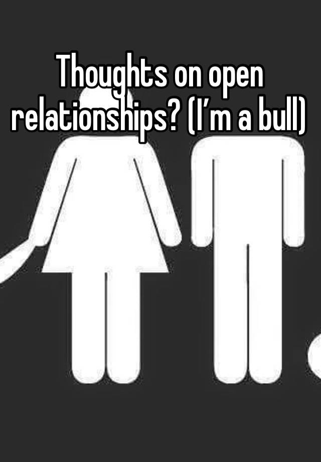 Thoughts on open relationships? (I’m a bull)