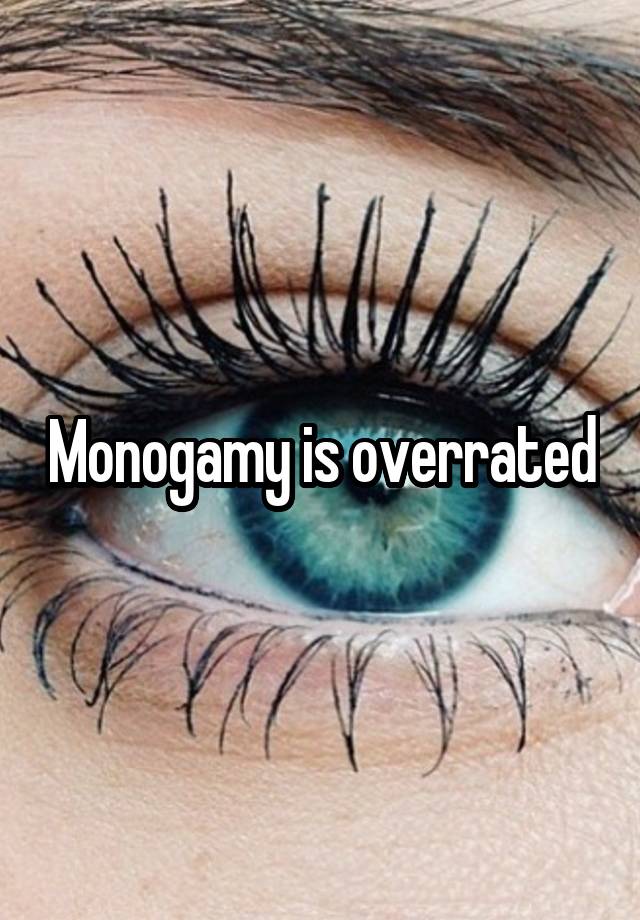 Monogamy is overrated