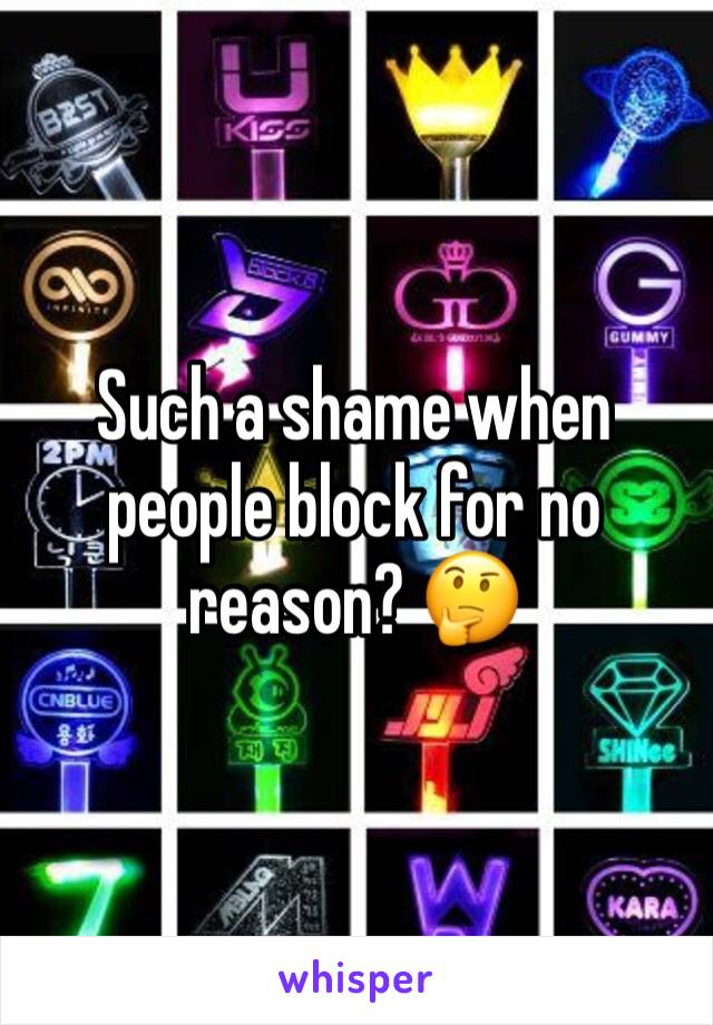 Such a shame when people block for no reason? 🤔