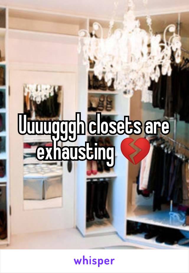 Uuuugggh closets are exhausting 💔