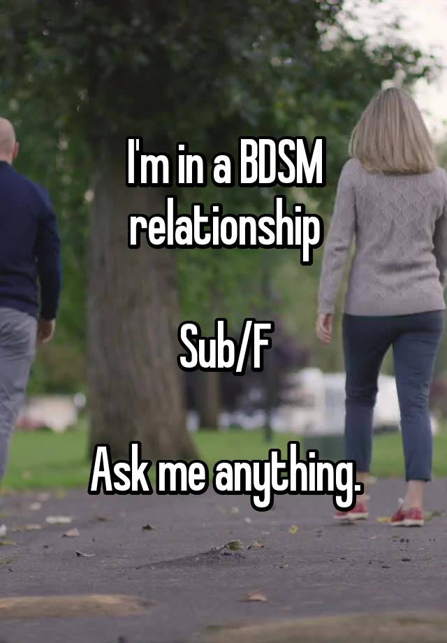 I'm in a BDSM relationship

Sub/F

Ask me anything.