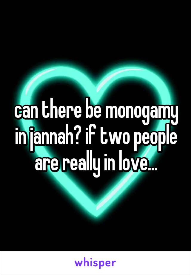 can there be monogamy in jannah? if two people are really in love...