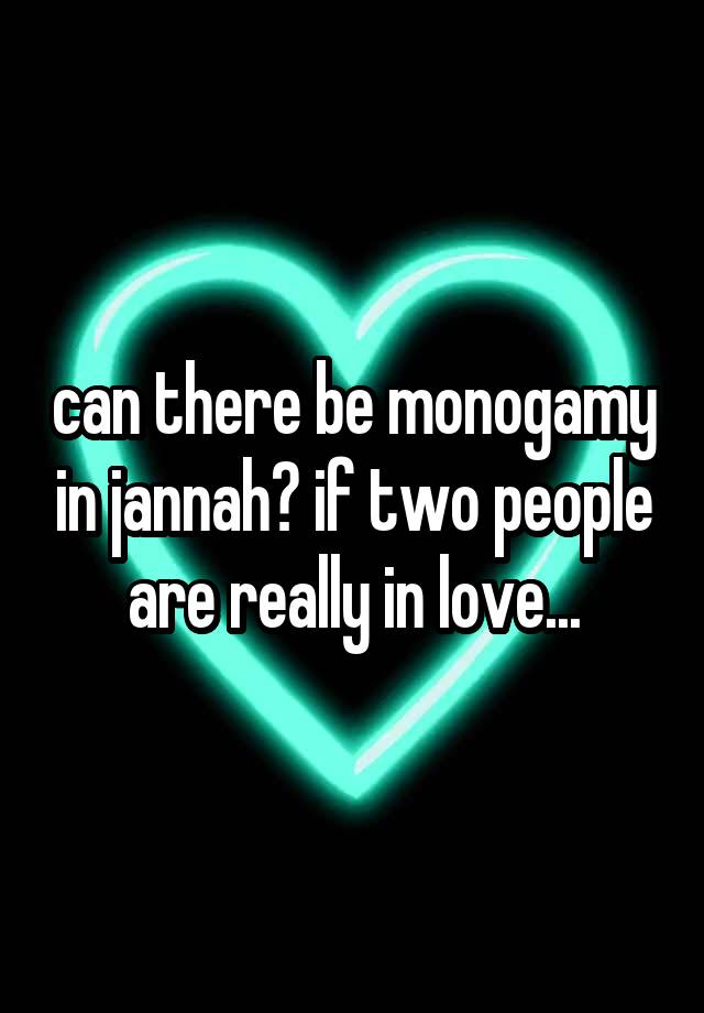 can there be monogamy in jannah? if two people are really in love...