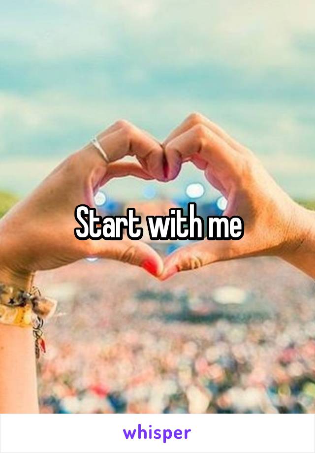 Start with me