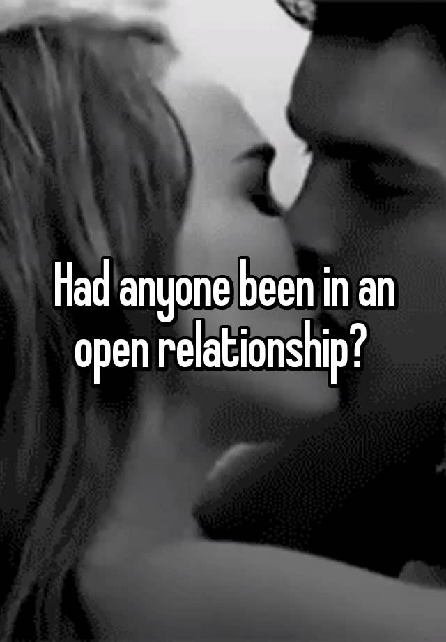 Had anyone been in an open relationship? 