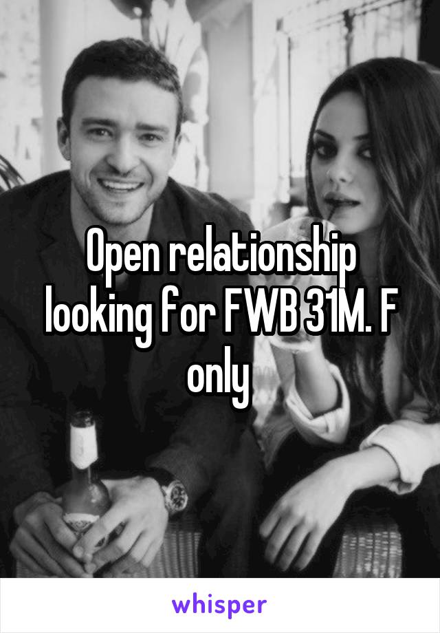 Open relationship looking for FWB 31M. F only 