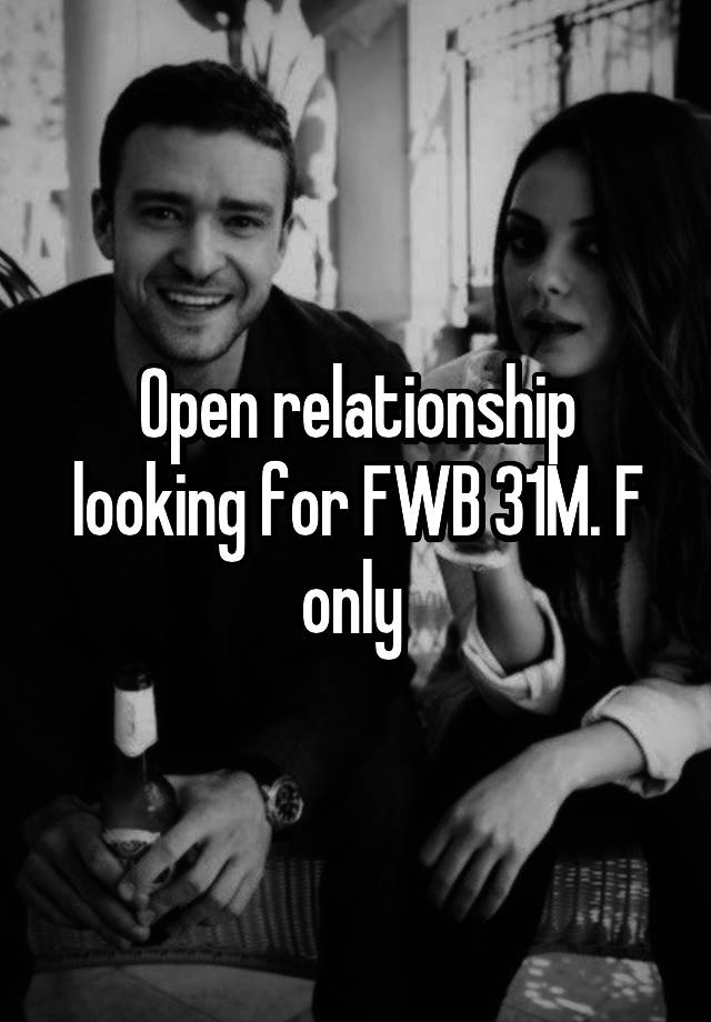 Open relationship looking for FWB 31M. F only 