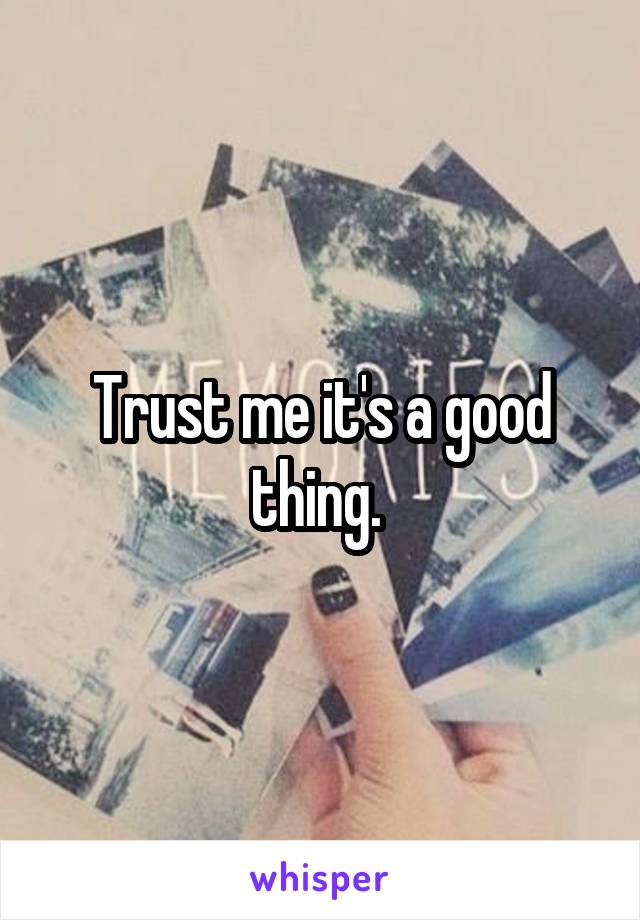 Trust me it's a good thing. 