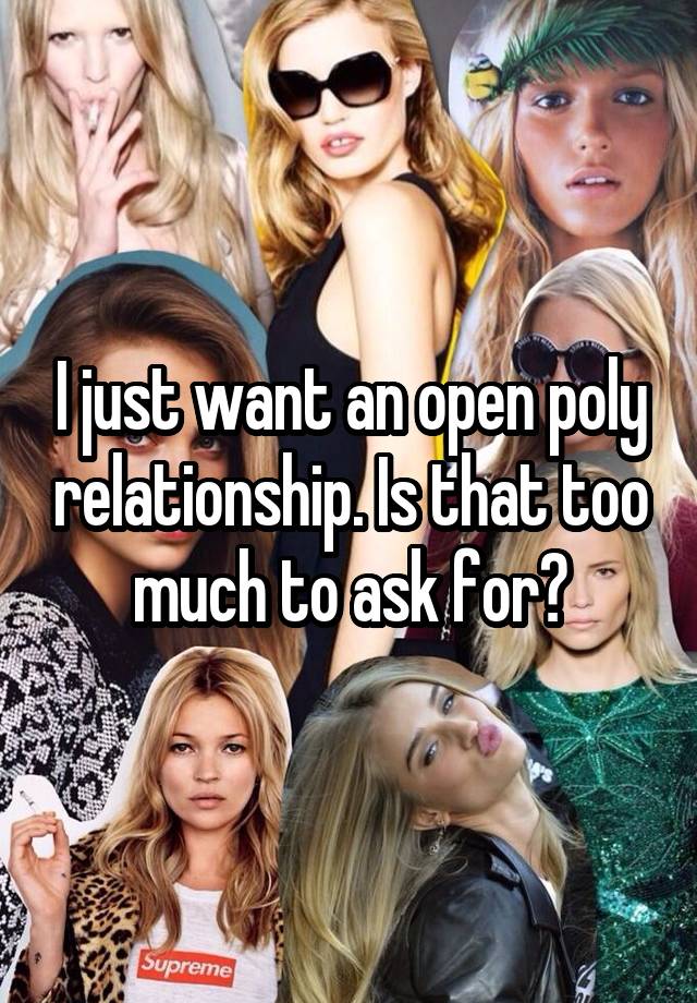 I just want an open poly relationship. Is that too much to ask for?