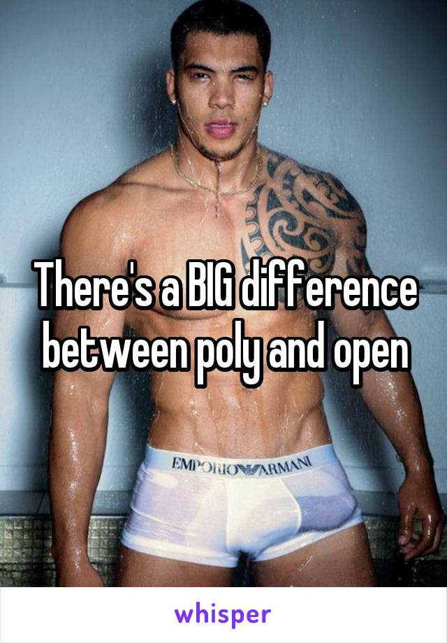 There's a BIG difference between poly and open