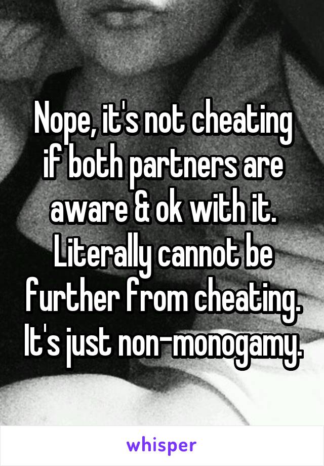 Nope, it's not cheating if both partners are aware & ok with it. Literally cannot be further from cheating. It's just non-monogamy.