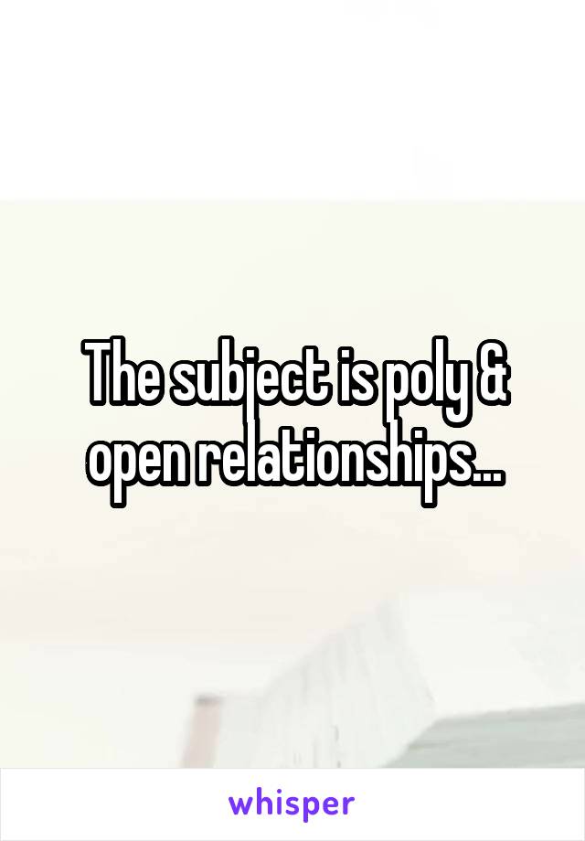 The subject is poly & open relationships...