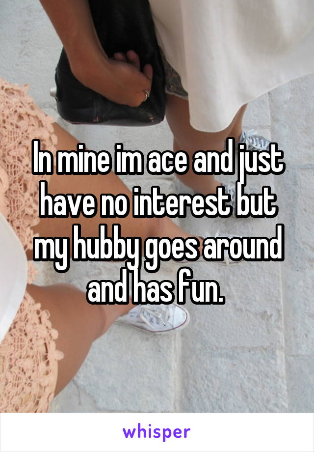 In mine im ace and just have no interest but my hubby goes around and has fun. 