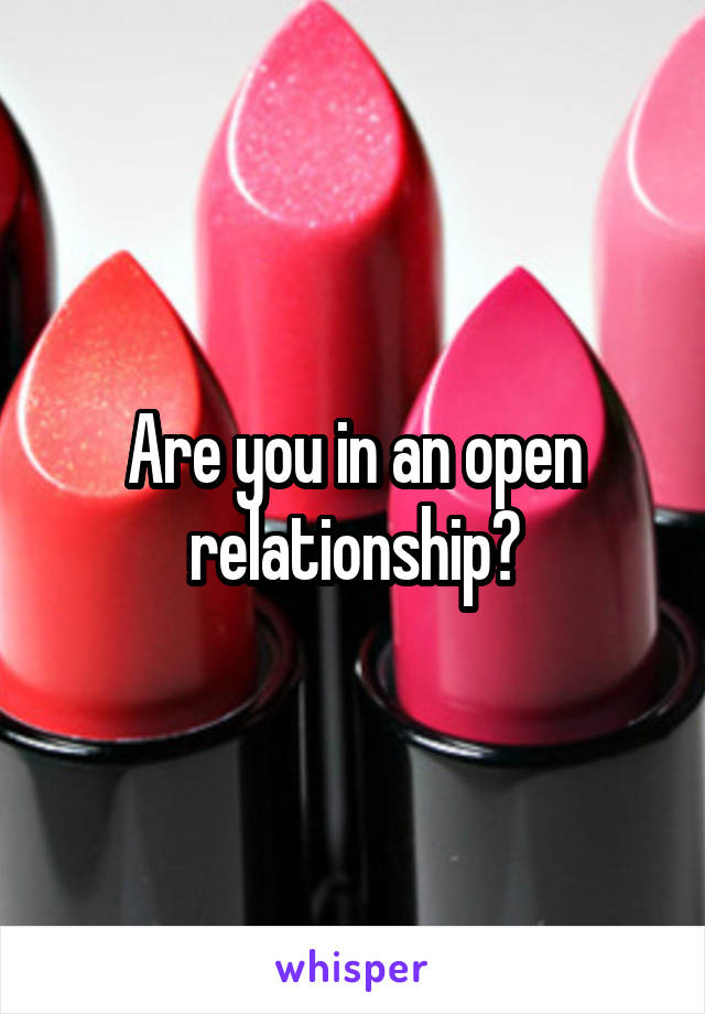 Are you in an open relationship?