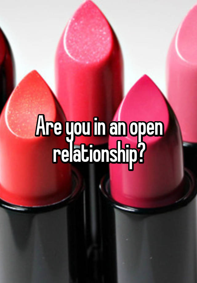 Are you in an open relationship?