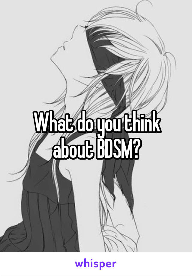 What do you think about BDSM?