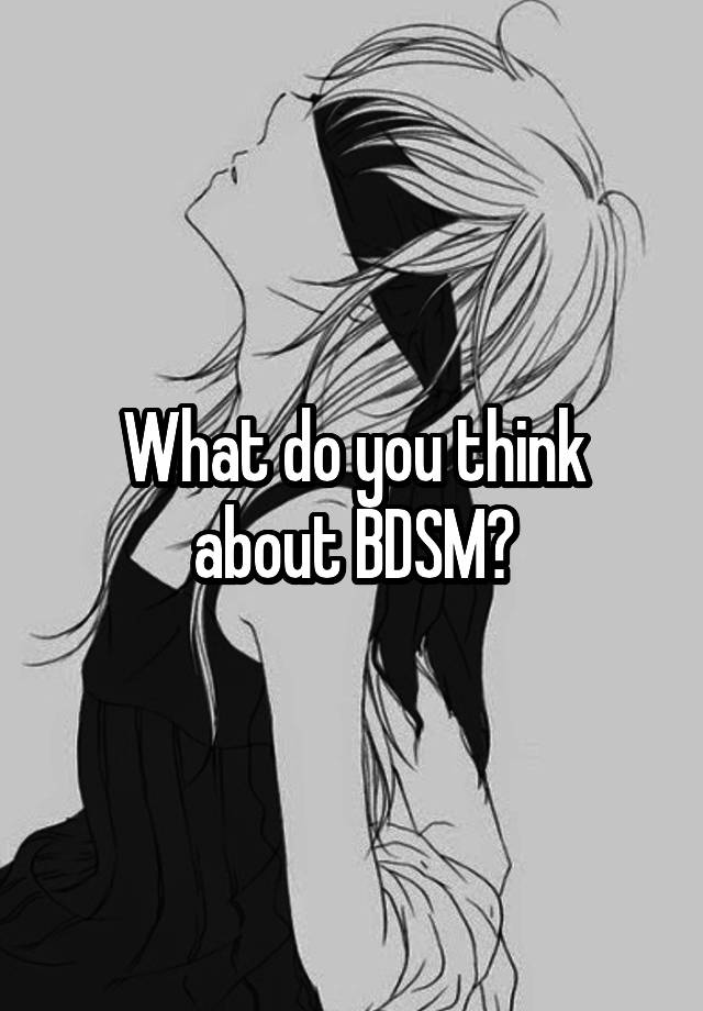 What do you think about BDSM?