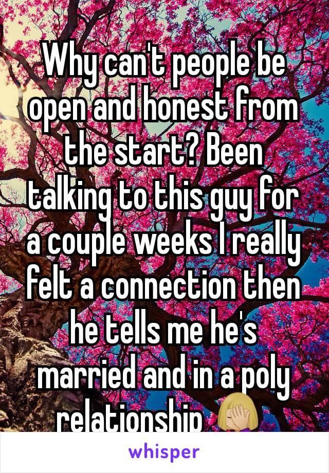 Why can't people be open and honest from the start? Been talking to this guy for a couple weeks I really felt a connection then he tells me he's married and in a poly relationship 🤦🏼‍♀️ 