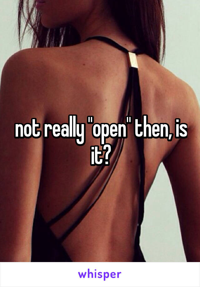 not really "open" then, is it?