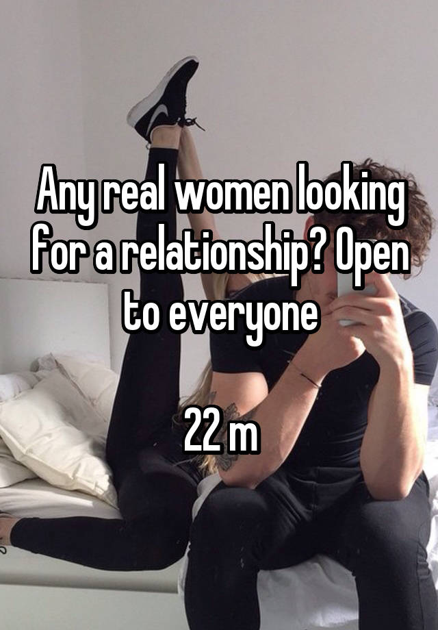 Any real women looking for a relationship? Open to everyone

22 m