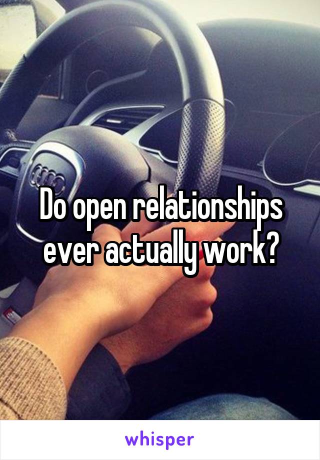 Do open relationships ever actually work?