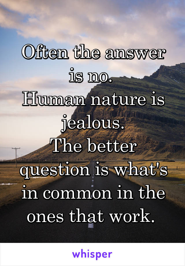 Often the answer is no. 
Human nature is jealous.
The better question is what's in common in the ones that work. 