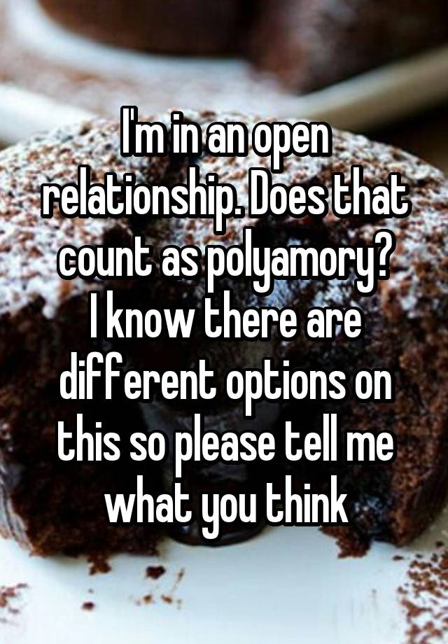 I'm in an open relationship. Does that count as polyamory?
I know there are different options on this so please tell me what you think