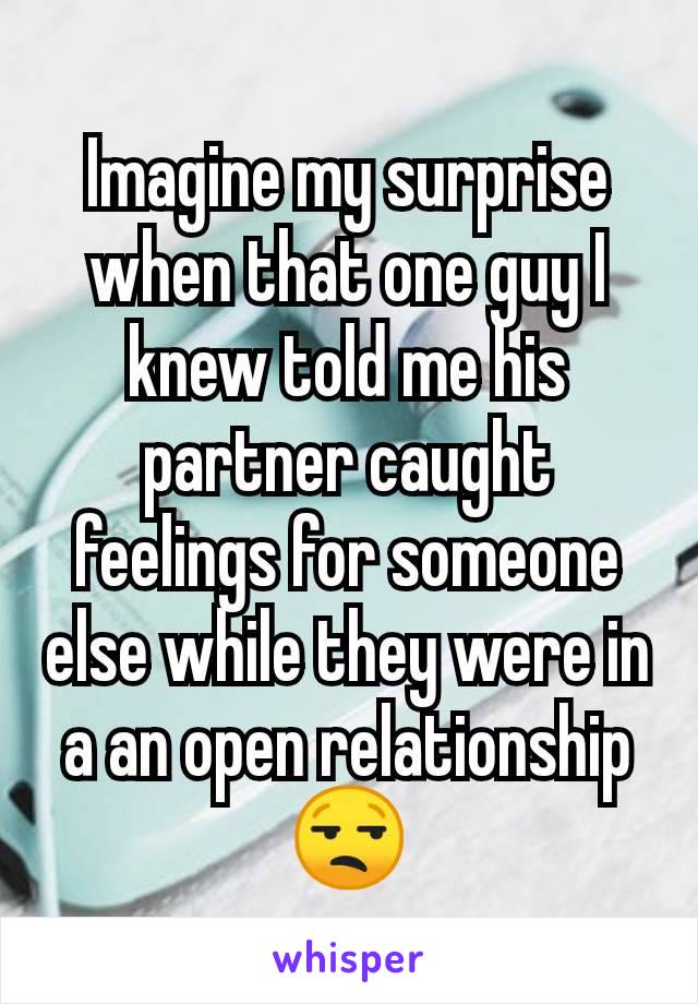 Imagine my surprise when that one guy I knew told me his partner caught feelings for someone else while they were in a an open relationship
😒