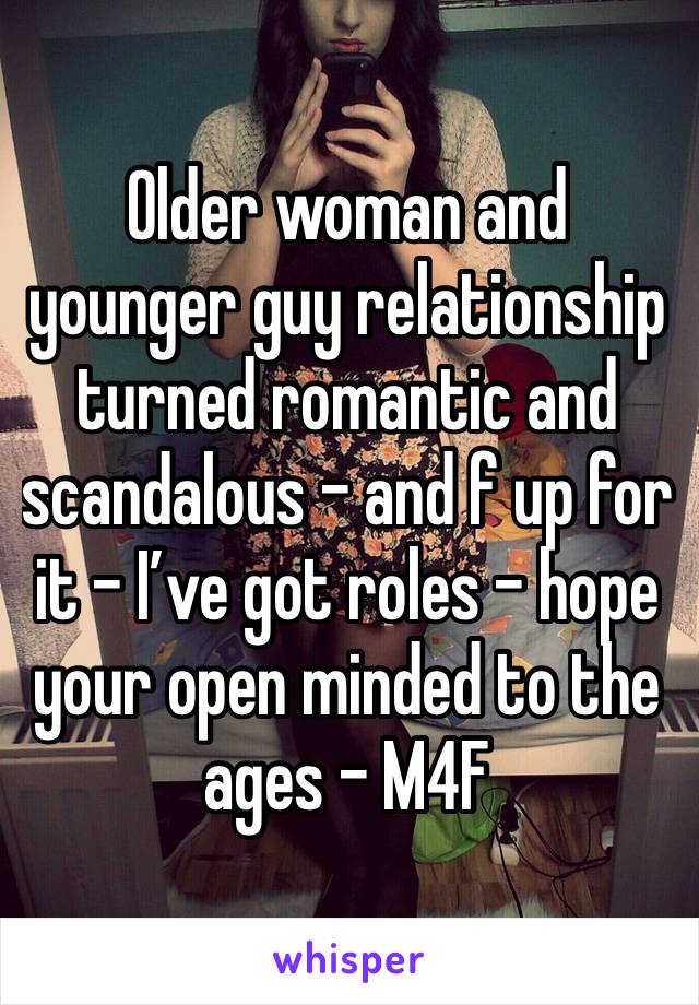 Older woman and younger guy relationship turned romantic and scandalous - and f up for it - I’ve got roles - hope your open minded to the ages - M4F 