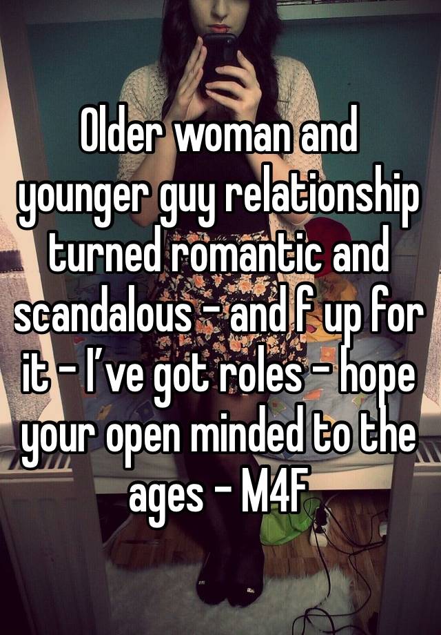 Older woman and younger guy relationship turned romantic and scandalous - and f up for it - I’ve got roles - hope your open minded to the ages - M4F 