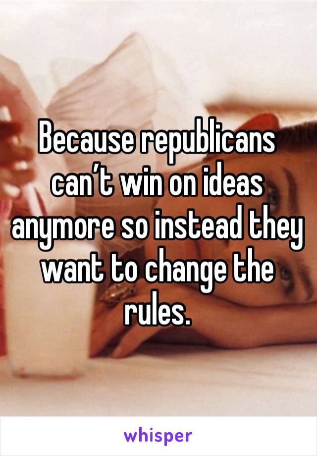 Because republicans can’t win on ideas anymore so instead they want to change the rules. 