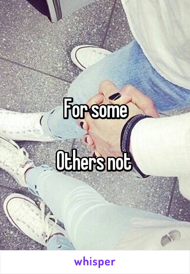 For some

Others not 