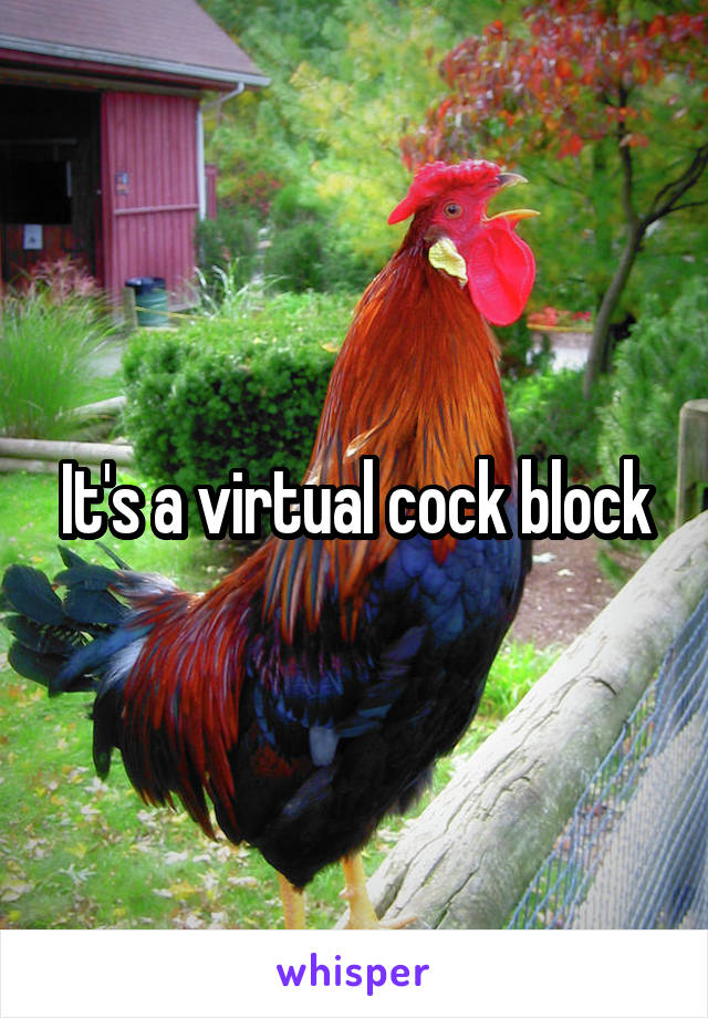 It's a virtual cock block