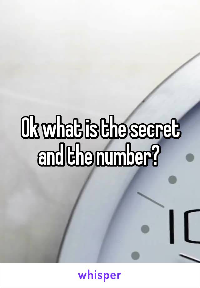 Ok what is the secret and the number? 