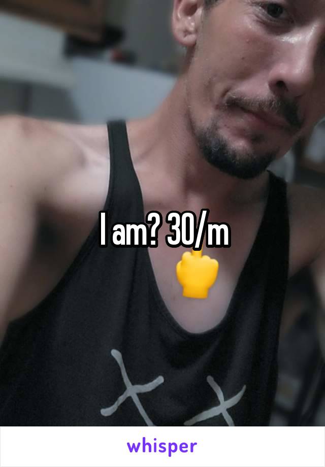 I am? 30/m