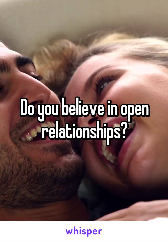 Do you believe in open relationships?