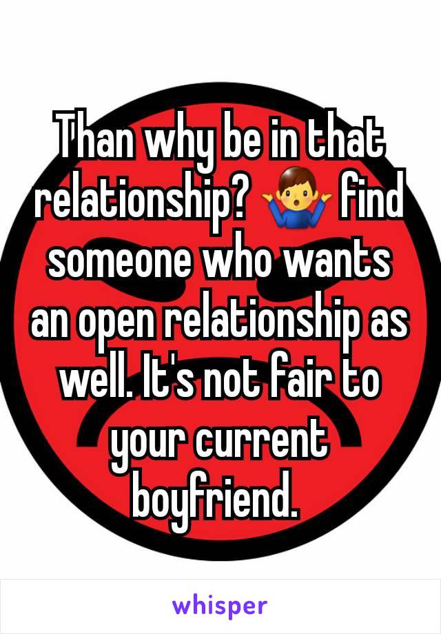 Than why be in that relationship? 🤷‍♂️ find someone who wants an open relationship as well. It's not fair to your current boyfriend. 