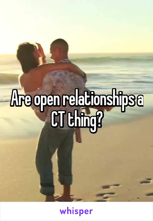 Are open relationships a CT thing?