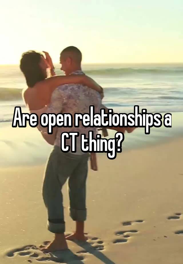 Are open relationships a CT thing?