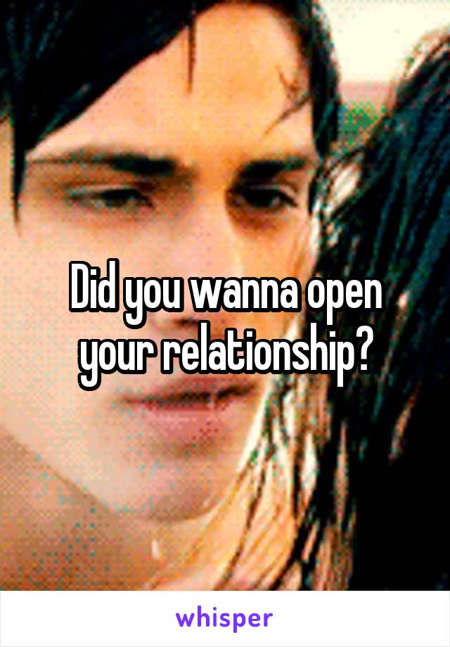 Did you wanna open your relationship?