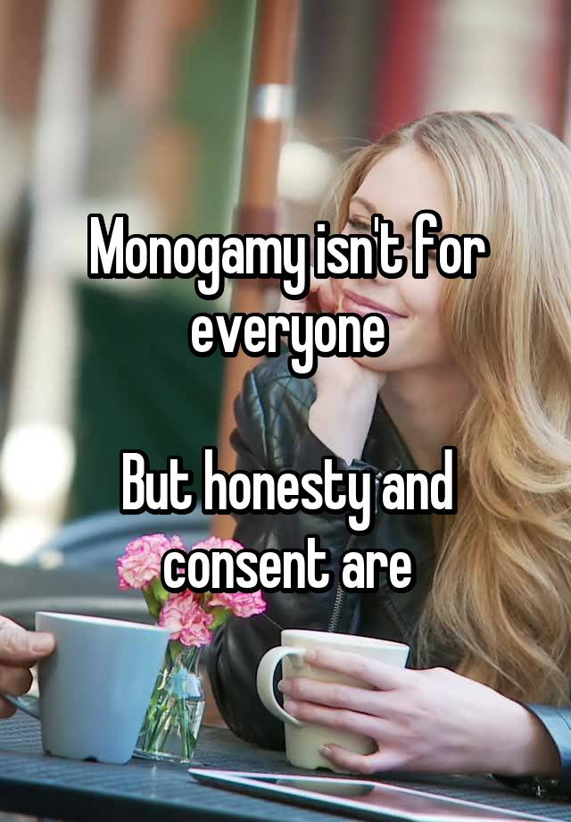 Monogamy isn't for everyone

But honesty and consent are