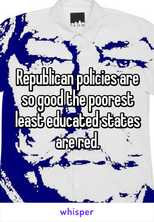 Republican policies are so good the poorest least educated states are red.