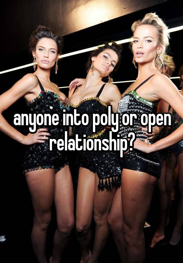 anyone into poly or open relationship?